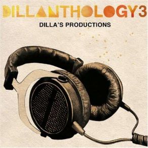 Dillanthology, Vol. 3: Dilla'S Productions album cover