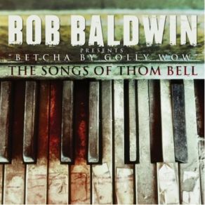 Betcha By Golly Wow: The Songs Of Thom Bell album cover
