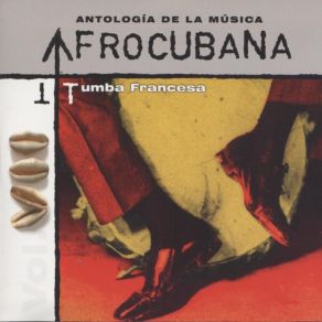 Antología De La Música Afrocubana, Vol. 07 - Tumba Francesa album cover