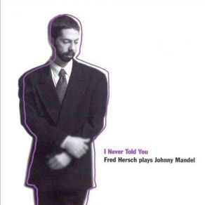 I Never Told You: Fred Hersch Plays Johnny Mandel album cover