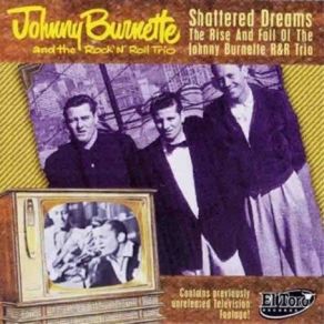 Shattered Dreams: The Rise And Fall Of The Johnny Burnette R & R Trio album cover