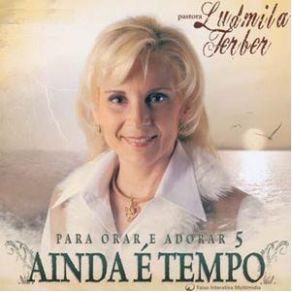 Para Orar E Adorar 5 - Ainda É Tempo album cover