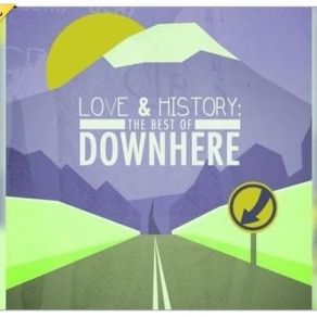 Love And History - The Best Of Downhere album cover