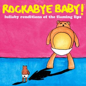 Rockabye Baby! Lullaby Renditions Of The Flaming Lips album cover