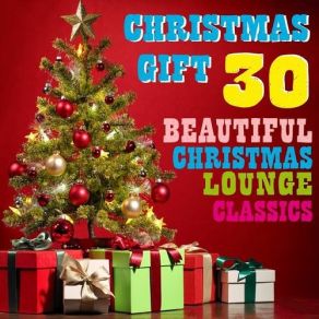 Christmas Gift 30 Beautiful Christmas Lounge Classics For Lounge Bar album cover