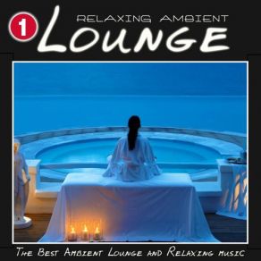 Relaxing Ambient Lounge, Vol. 1 (The Best Ambient Lounge And Relaxing Music) album cover