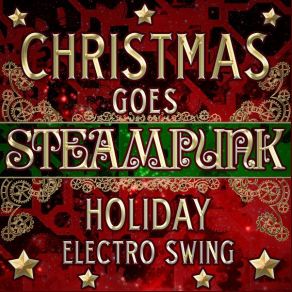 Christmas Goes Steampunk Holiday Electro Swing album cover