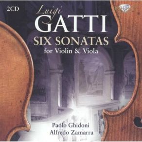 Luigi Gatti - Six Sonatas For Violin & Viola - Paolo Ghidoni, Violin; Alfredo Zamarra, Viola album cover