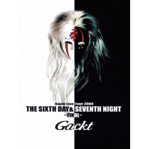 Gackt Live Tour 2004 The Sixth Day & Seventh Night～Final～ (CD 1) album cover