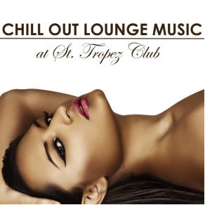 Chill Out Lounge Music At St. Tropez Club Erotic Sexy Chillout Radio Music Edition album cover