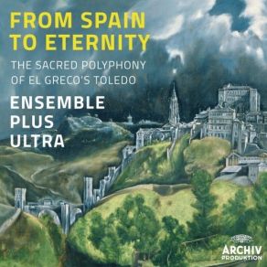 From Spain To Eternity- The Sacred Polyphony Of El Greco's Toledo - Ensemble Plus Ultra album cover