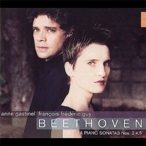 Beethoven - Cello & Piano Sonatas Nos. 2, 4 & 5 (Gastinel, Guy) album cover
