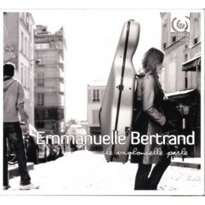 Emmanuelle Bertrand - Le Violoncelle Parle (Britten, Cassado, Amoyel, Kodaly) album cover
