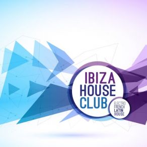 Ibiza House Club (Electro French Latin House) album cover