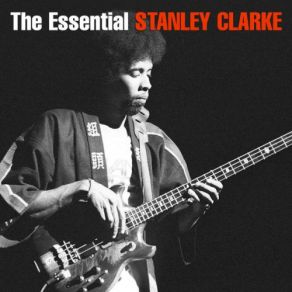 The Essential Stanley Clarke Stanley Clarke album cover