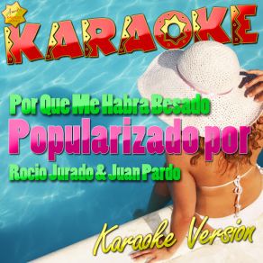 Por Que Me Habra Besado (Popularizado Por Rocio Jurado & Juan Pardo) [Karaoke Version] (Single) album cover