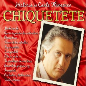 Historias Del Cante Flamenco: Chiquetete (CD2) album cover