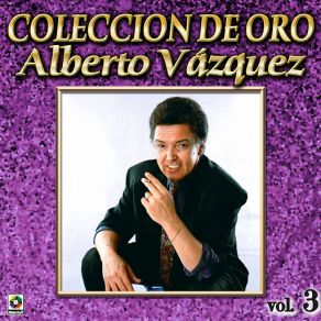 Alberto Vazquez Coleccion De Oro, Vol. 3 album cover