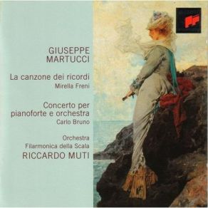 Martucci - La Canzone Dei Ricordi (Mirella Freni), Piano Concerto No. 2 (Carlo Bruno, La Scala Philharmonic, Riccardo Muti) album cover