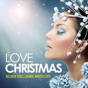 Love Christmas Relaxed Chill Lounge Winter Cuts album cover