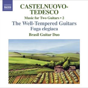 Castelnuovo-Tedesco, M.: Music For Two Guitars, Vol. 2 - Fuga Elegiaca / Les Guitares Bien Temperees: Nos. 13-24 album cover