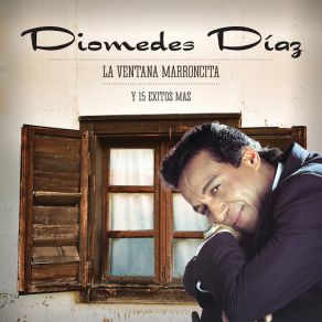 Diomedes Diaz, La Ventana Marroncita Y 15 Éxitos Más! album cover