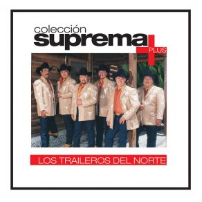 Colección Suprema Plus - Los Traileros Del Norte album cover