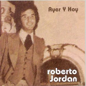 Ayer Y Hoy Roberto Jordán album cover