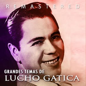Grandes Temas De Lucho Gatica (Remastered) album cover