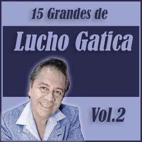 15 Grandes Exitos De Lucho Gatica Vol. 2 album cover