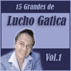 15 Grandes Exitos De Lucho Gatica Vol. 1 album cover