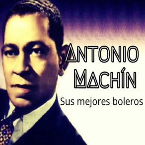 Antonio Machín - Sus Mejores Boleros album cover