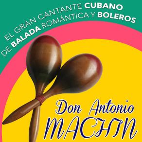 El Gran Cantante Cubano De Balada Roma? Ntica Y Boleros. Don Antonio Machi? N album cover