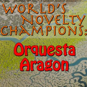 World's Novelty Champions: Orquesta Aragon album cover