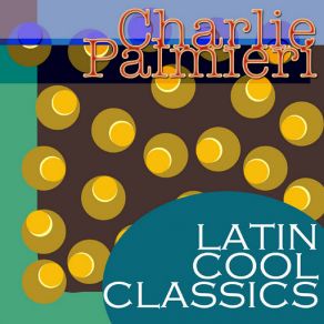 Latin Cool Classics: Charlie Palmieri album cover