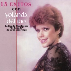 15 Éxitos Con Yolanda Del Río Con La Banda Sinaloense " El Recodo " De Cruz Lizárraga album cover