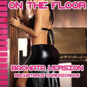 On The Floor (Bachata Version) (Single) album cover