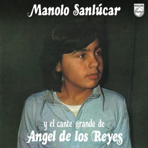 Manolo Sanlúcar Y El Cante De Ángel De Los Reyes (Reedición 2012) album cover