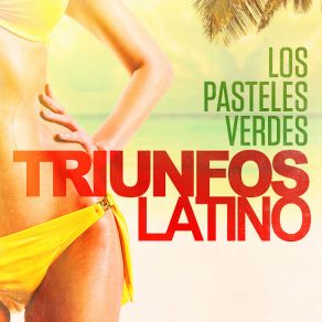 Triunfos Latino: Los Pasteles Verdes (Sus Grandes Exitos De Ayer) album cover