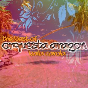 The Best Of Orquesta Aragon - Baila Carola album cover