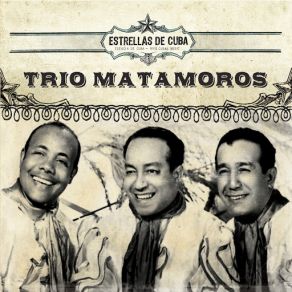 Estrellas De Cuba: Trio Matamoros album cover