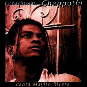 Pa' Bachatear... Chappotín - Canta Mayito Rivera album cover