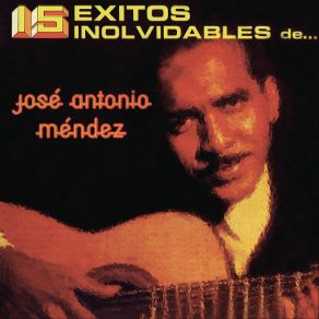 15 Éxitos Inolvidables De José Antonio Méndez album cover