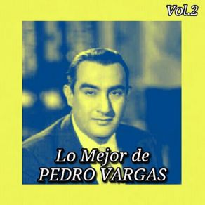 Lo Mejor De Pedro Vargas, Vol. 2 album cover
