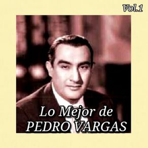 Lo Mejor De Pedro Vargas, Vol. 1 album cover