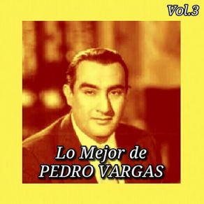 Lo Mejor De Pedro Vargas, Vol. 3 album cover