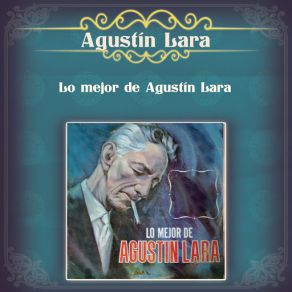 Lo Mejor De Agustín Lara (CD1) album cover