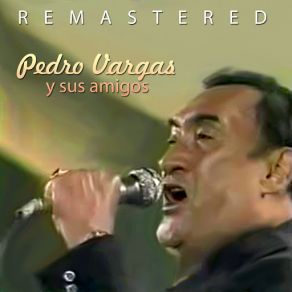 Pedro Vargas Y Sus Amigos (Remastered) album cover
