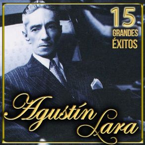 Agustín Lara 15 Grandes Éxitos album cover
