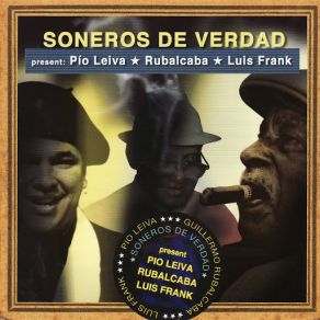 Soneros De Verdad Present: Pio Leiva Rubalcaba Luis Frank album cover